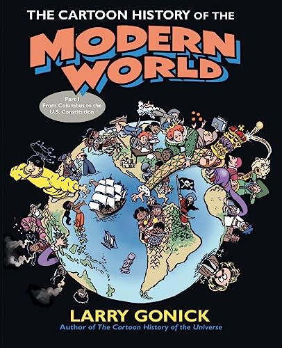 The Cartoon History of the Modern World Part 1: From Columbus to the U.S. Constitution (Cartoon Guide Series)
